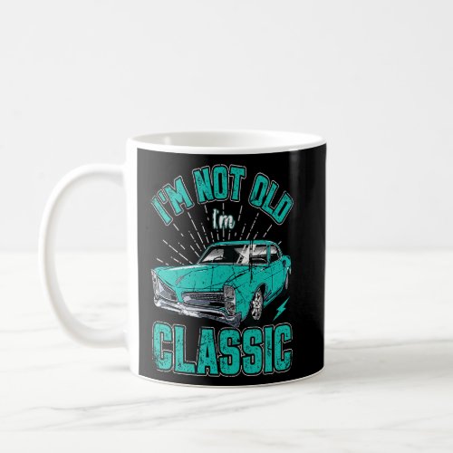 Im Not Old Im Classic Car Birthday  for Dad Husb Coffee Mug