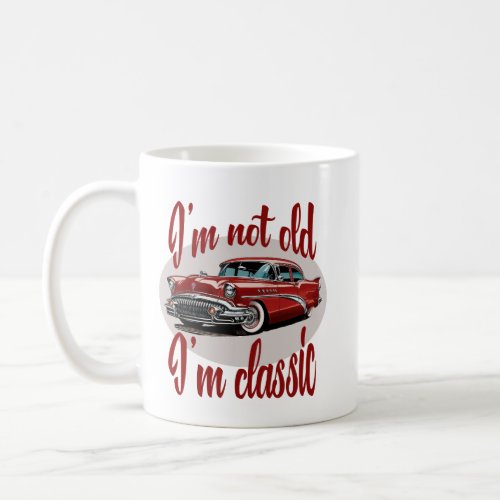 Im not old Im classic Car Dad Funny Birthday Coffee Mug