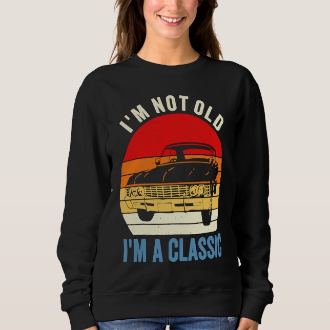 I'm Not Old I'm Classic Car Graphic Mens Womens Sweatshirt (Front)