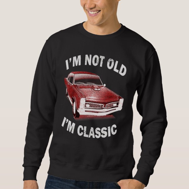I'm Not Old I'm Classic  Car Graphic Usa Mens & Wo Sweatshirt (Front)