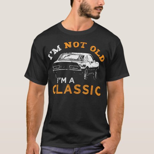 Im not old Im Classic  Car  T_Shirt