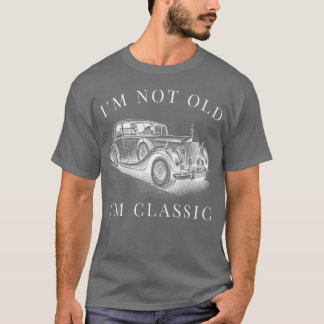 Im Not Old Im Classic Car Unise funny gift T-Shirt