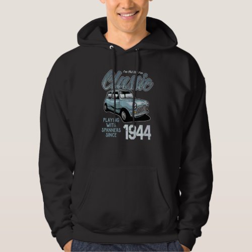 I'm Not Old I'm Classic Car Vintage Born In 1944   Hoodie