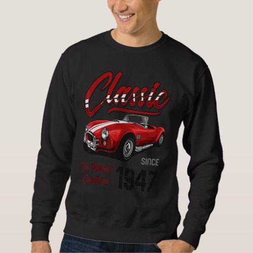 I'm Not Old I'm Classic Car Vintage Born In 1947 1 Sweatshirt