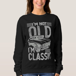 I'm Not Old I'm Classic  Dads Grandpa  Graphic  1 Sweatshirt