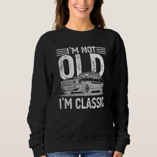 I'm Not Old I'm Classic Dads Grandpa Graphic  7 Sweatshirt