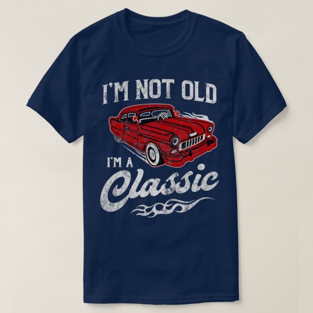 I'm Not Old I'm Classic Funny 1950s Car Lover Gift T-Shirt (Design Front)