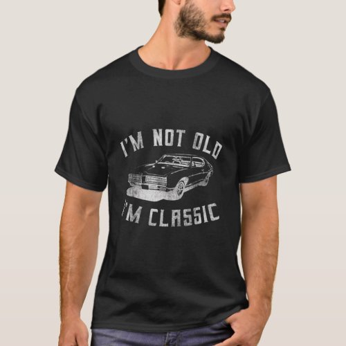 IM Not Old IM Classic Funny Car Design _ Mens Wo T_Shirt