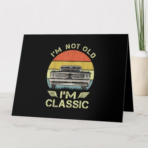 Im Not Old Im Classic Funny Car Graphic Card