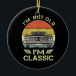 I'm Not Old I'm Classic Funny Car Graphic Ceramic Ornament<br><div class="desc">I'm Not Old I'm Classic Funny Car Graphic</div>