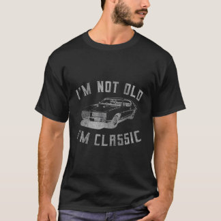 I'M Not Old I'M Classic Funny Car Graphic Mens Wom T-Shirt