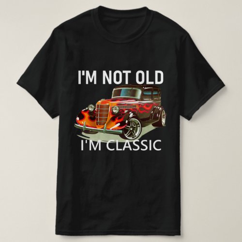 Im Not Old Im Classic Funny Car Graphic  T_Shirt