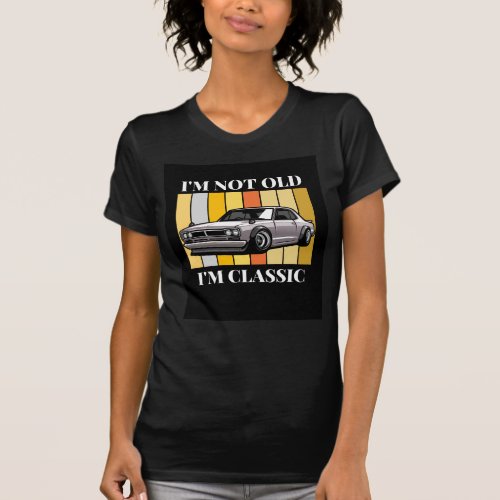 Im Not Old Im Classic Funny Car Graphic _ T_Shirt