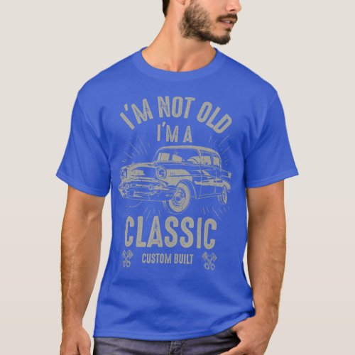 Im Not Old Im Classic Funny Car Quote Retro Vintag T_Shirt