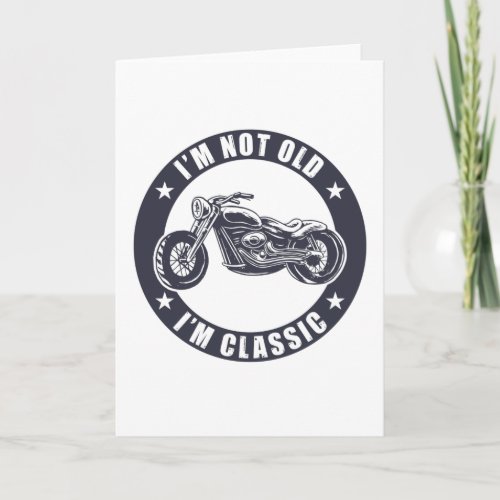 Im Not Old Im Classic Funny Motorcycle Birthday Card