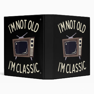 I'm Not Old I'm Classic Funny old TV Graphic 3 Ring Binder