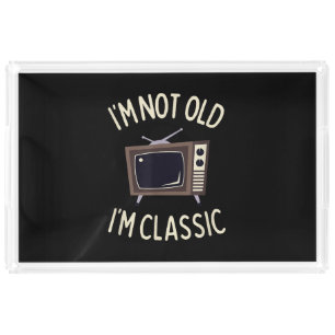 I'm Not Old I'm Classic Funny old TV Graphic Acrylic Tray
