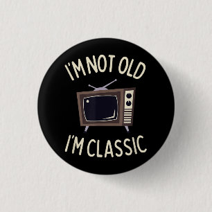 I'm Not Old I'm Classic Funny old TV Graphic Button