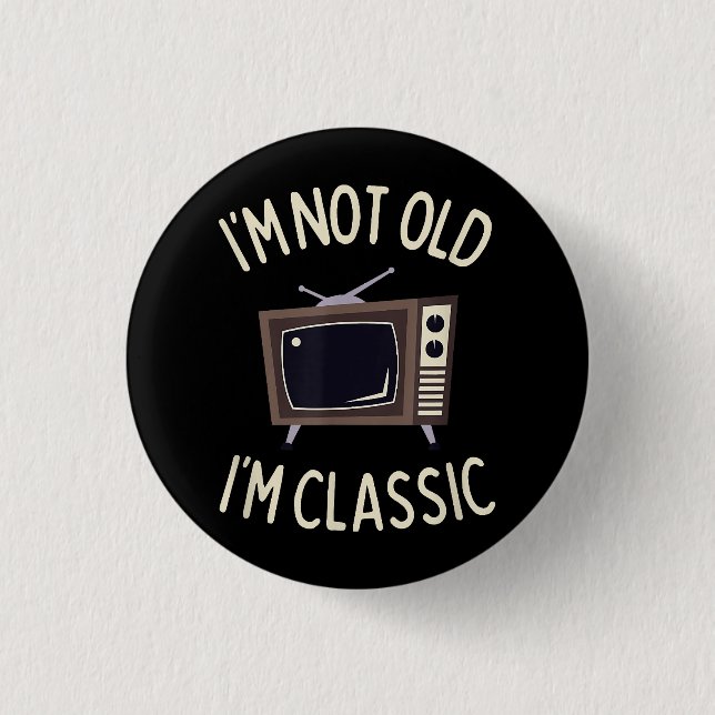 I'm Not Old I'm Classic Funny old TV Graphic Button (Front)