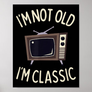 I'm Not Old I'm Classic Funny old TV Graphic Poster