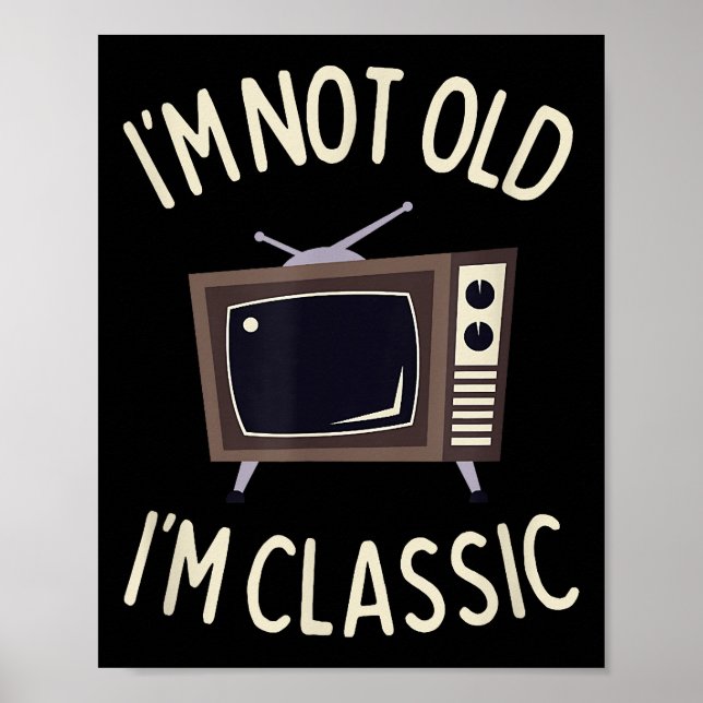 I'm Not Old I'm Classic Funny old TV Graphic Poster (Front)