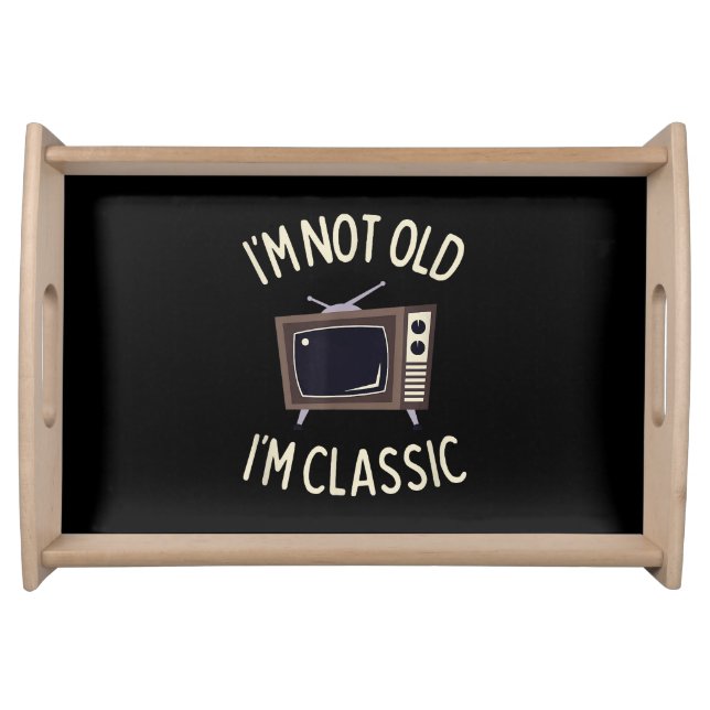 I'm Not Old I'm Classic Funny old TV Graphic Serving Tray (Front)