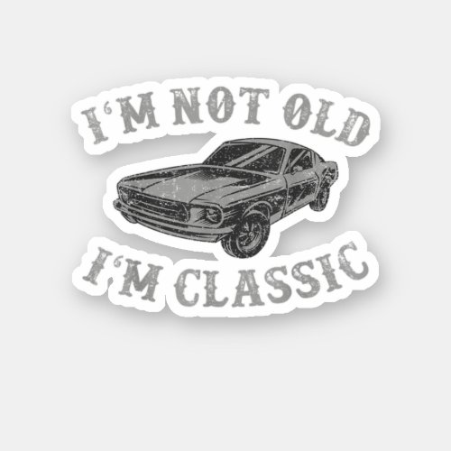 IM Not Old IM Classic Funny Quote Dad Muscle Car Sticker