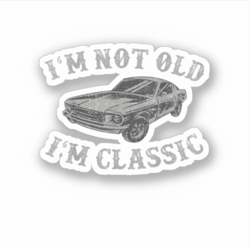 IM Not Old IM Classic Funny Quote Dad Muscle Car Sticker