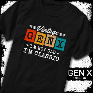 I'm Not Old I'm Classic Generation X Funny Gen X T-Shirt