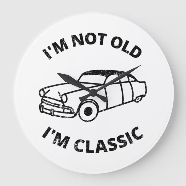  I'm Not Old I'm Classic   Large Clock (Front)