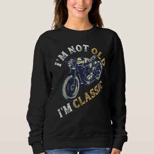 I'm Not Old I'm Classic  Motorcycle Vintage Retire Sweatshirt