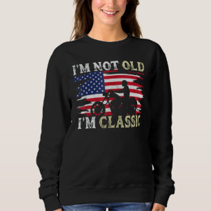 I'm Not Old I'm Classic  Motorcycle Vintage Retire Sweatshirt