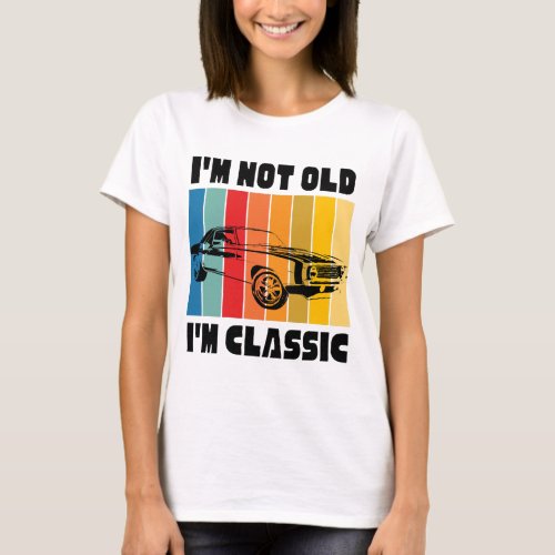 im not old Im classic Not Old Classic Funny  T_Shirt