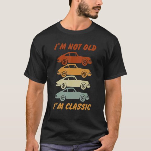 Im Not Old Im Classic  Quote Car  Designs 4 T_Shirt