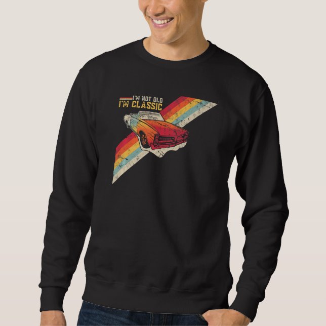 I'm Not Old I'm Classic Retro Distressed Graphic T Sweatshirt (Front)