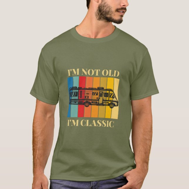 I'm Not Old, I'm Classic Retro RV Camping T-Shirt (Front)