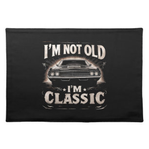 I'm Not Old I'm Classic Retro Vintage Funny Car Qu Cloth Placemat