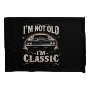I'm Not Old I'm Classic Retro Vintage Funny Car Qu Pillow Case