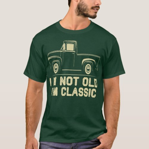 Im Not Old Im Classic Retro Vintage Pickup Truck T_Shirt