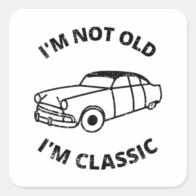  I'm Not Old I'm Classic   Square Sticker (Front)