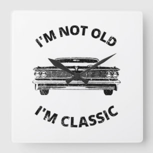 I'm Not Old I'm Classic Square Wall Clock