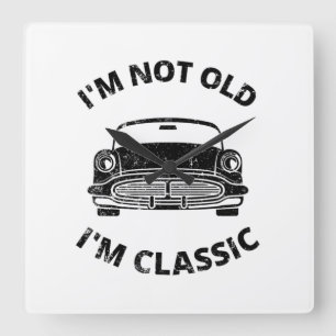 I'm Not Old I'm Classic Square Wall Clock