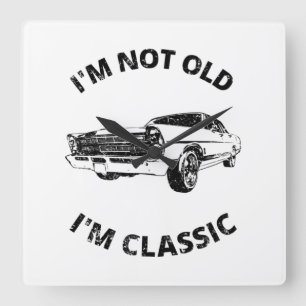  I'm Not Old I'm Classic   Square Wall Clock