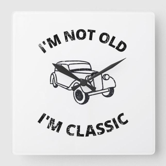  I'm Not Old I'm Classic   Square Wall Clock (Front)