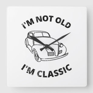 I'm Not Old I'm Classic Square Wall Clock