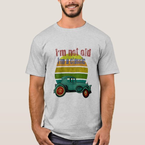 Im not old Im classic T_Shirt