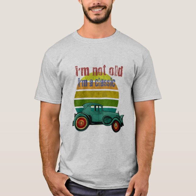 I'm not old I'm classic T-Shirt (Front)