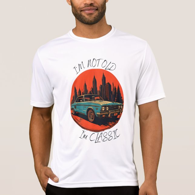 i'm not old i'm classic T-Shirt (Front)