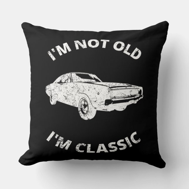     I'm Not Old I'm Classic    Throw Pillow (Front)