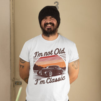 I'm Not Old, I'm Classic Timeless Statement Tee